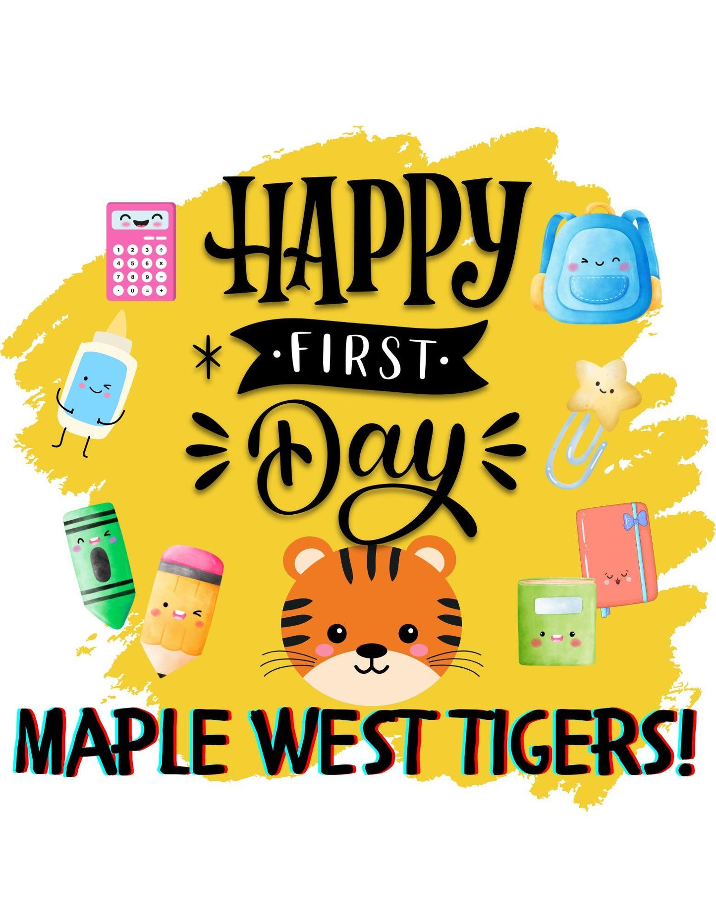 Happy First Day MW Tigers! T-Shirt for Maple West Elementary School