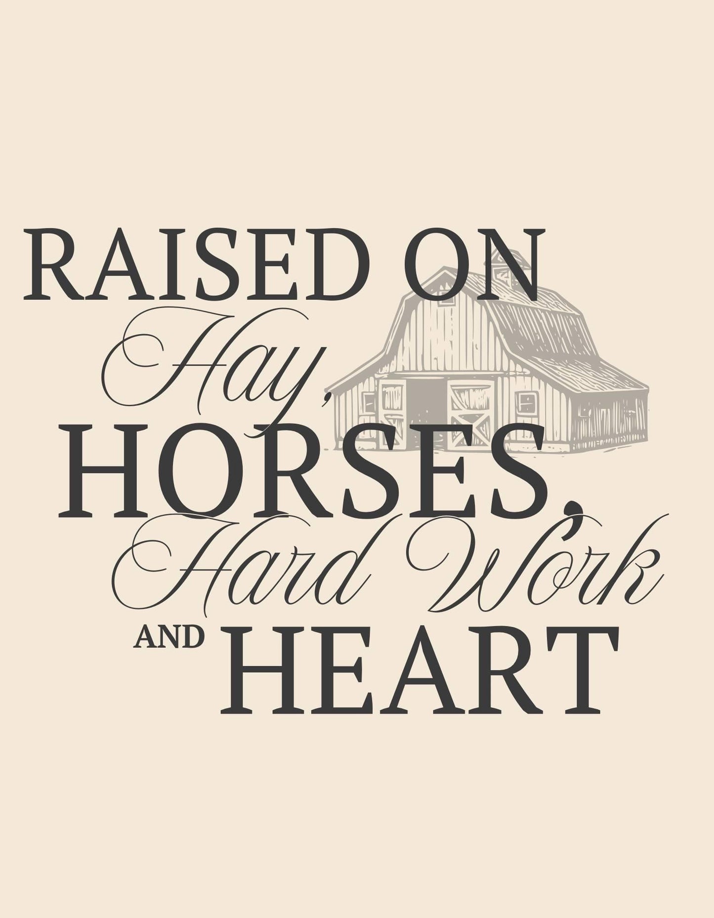 Text 'Raised on Hay, Horses, Hard Work and Heart' with a barn illustration on a beige background