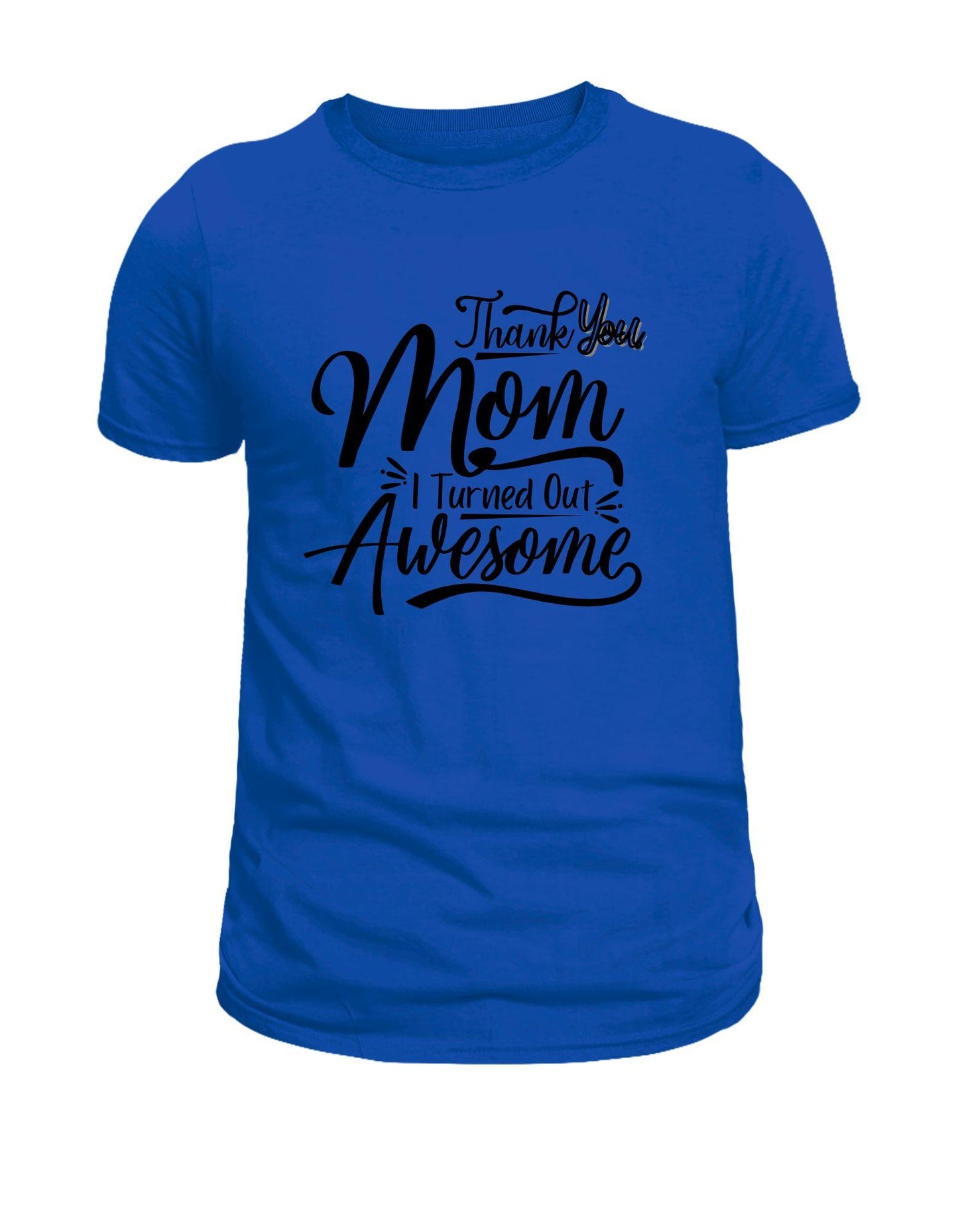 I Turned Out Awesome Shirt - Sassy Mother's Day Shirt
