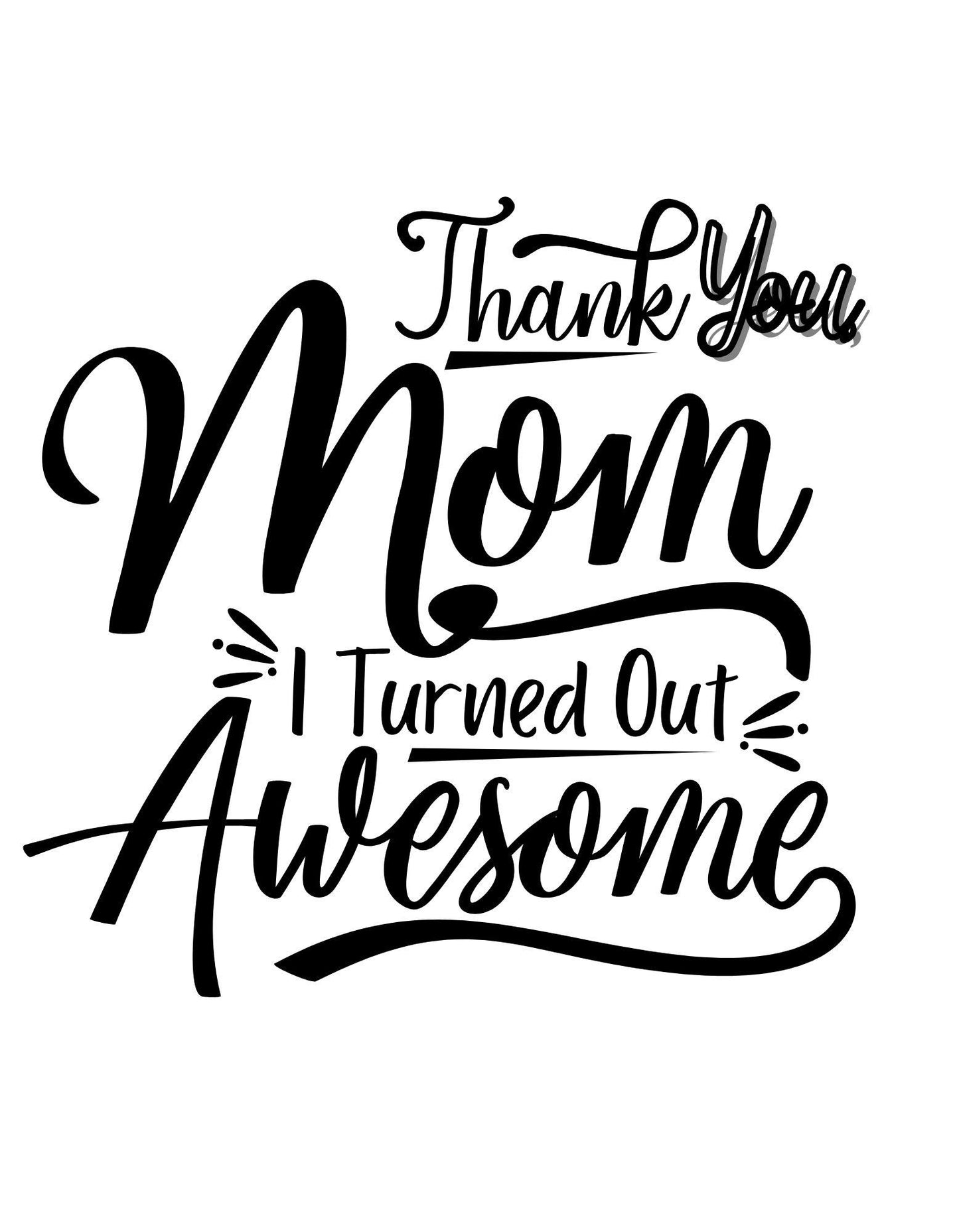 I Turned Out Awesome Shirt - Sassy Mother's Day Shirt