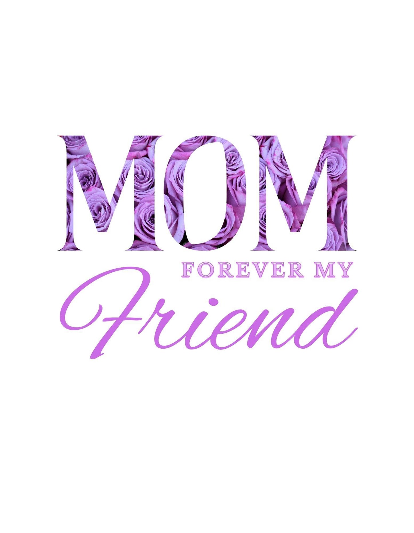 Purple text 'MOM FOREVER MY FRIEND' with floral design on a white background