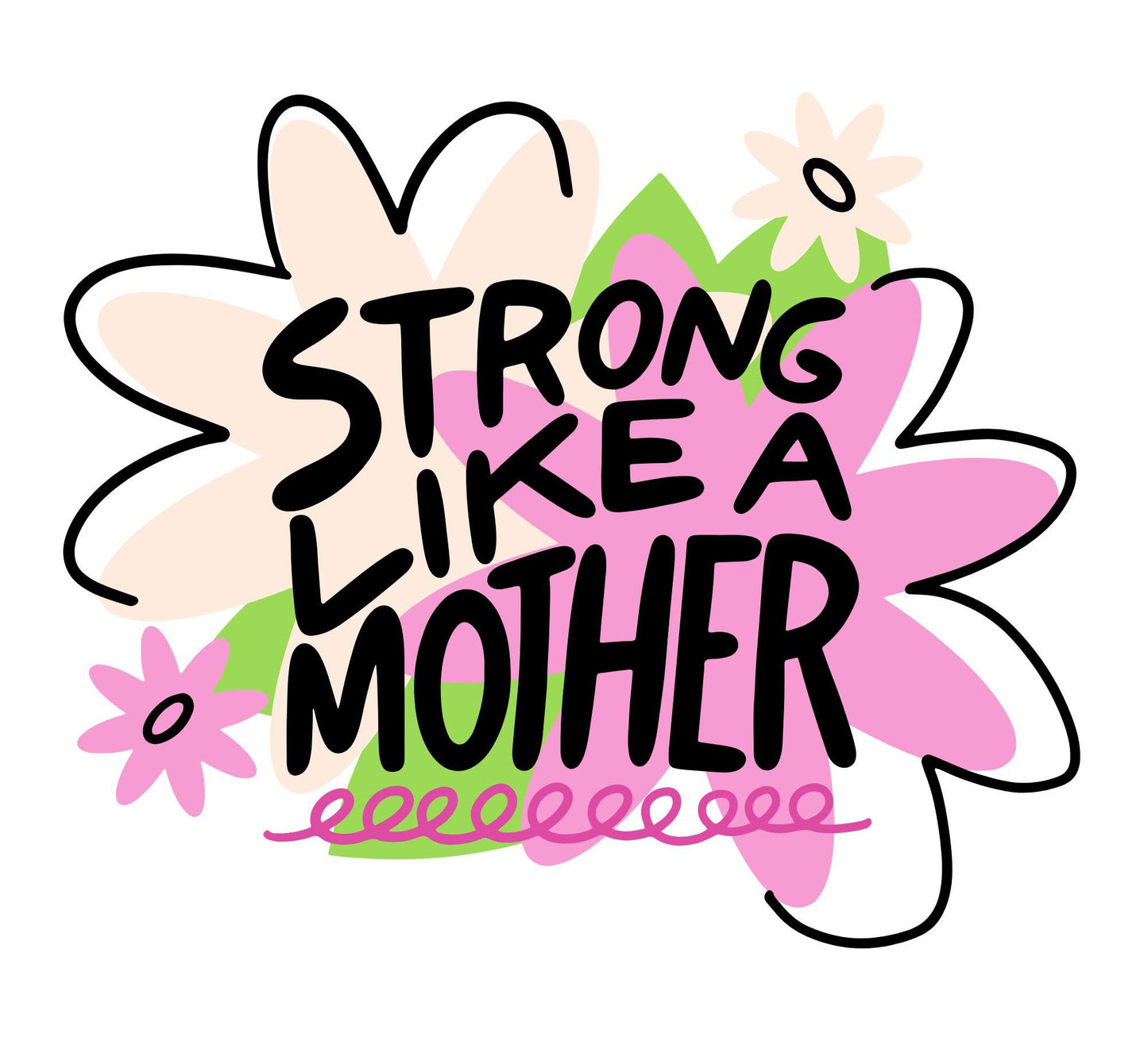 Decorative text 'Strong Like a Mother' with floral elements on a white background