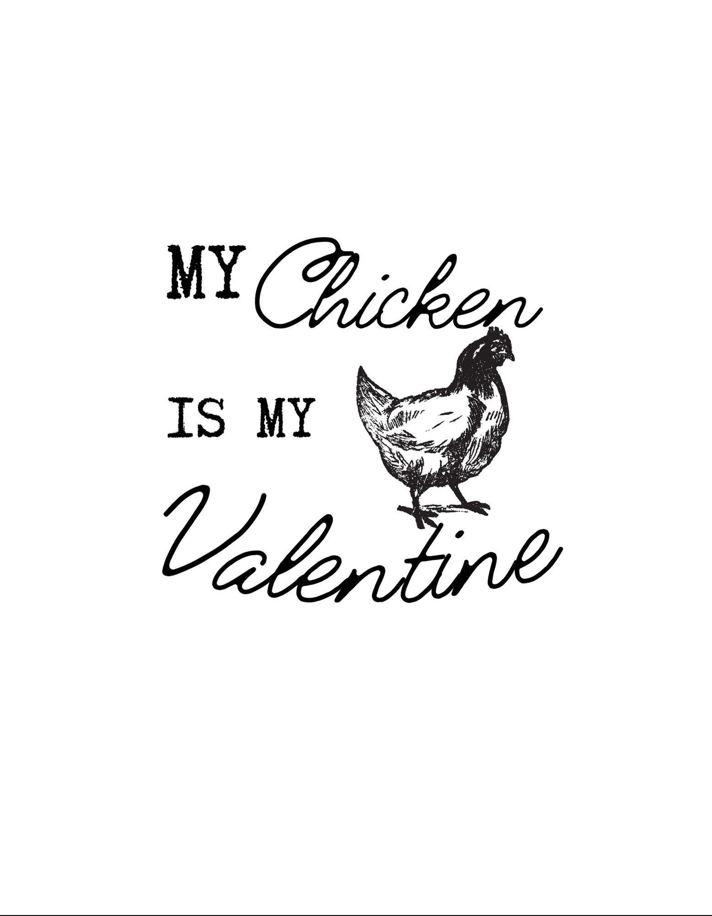 Black text 'My Chicken is my Valentine' with a chicken illustration on a white background
